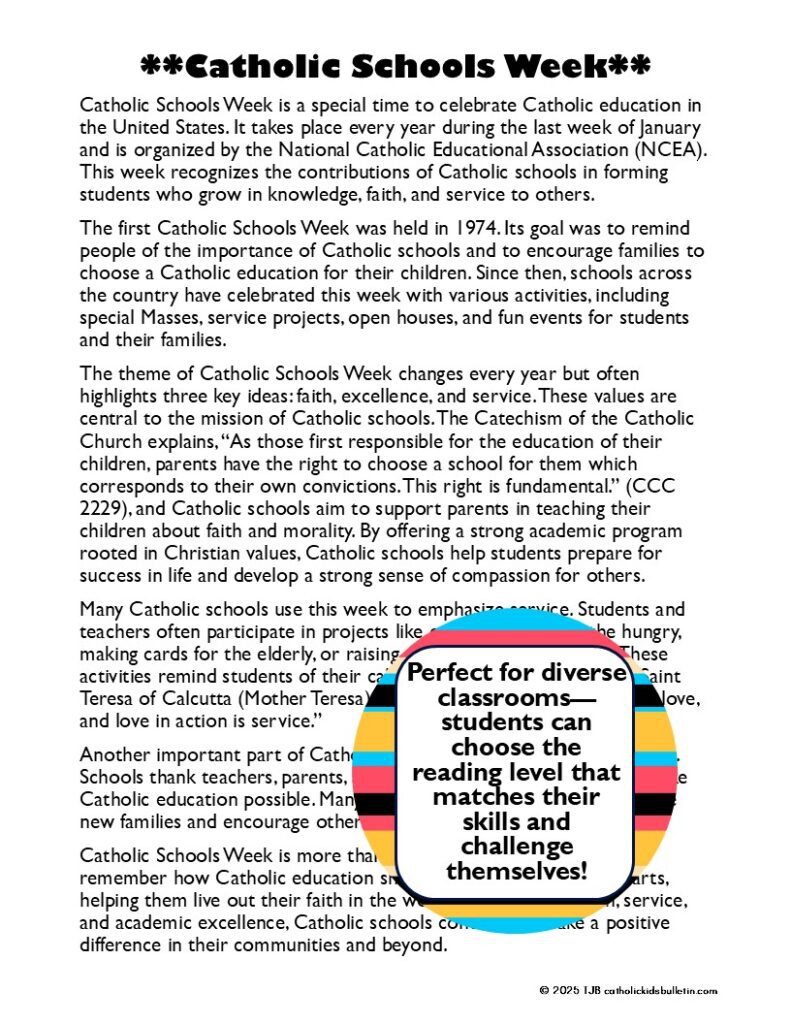 A great way to kick off Catholic Schools Week is by helping students understand the history behind Catholic education and why we celebrate this week every year. You can use reading comprehension packets about the History of Catholic Schools and Catholic Schools Week History to make it super easy. Did you know that Catholic Schools Week was started in the 1970s? 

These packets give students a chance to practice reading skills while learning about the mission of Catholic schools and their impact on the world. Afterward, spark some group discussions or have students share one thing they love about their own Catholic school.