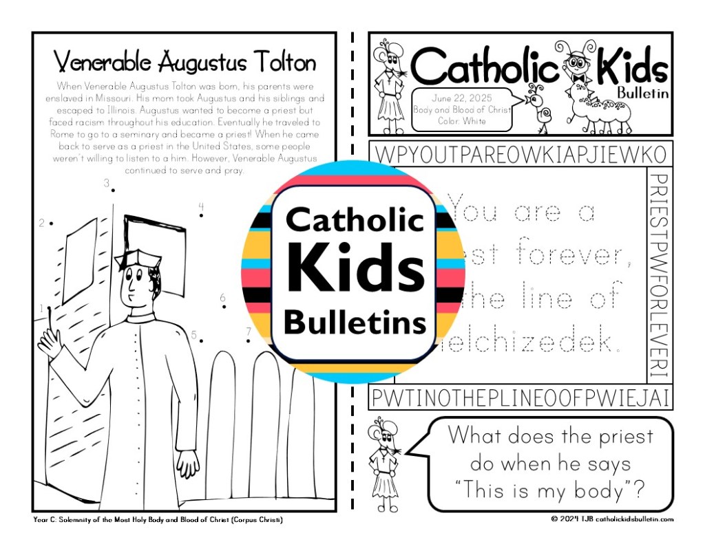 June Catholic Kids Bulletin

Junio Boletín para Niños Católicos

June Bulletins include...

✝️ Solemnity of the Most Holy Trinity

✝️ Saint Juliana Falconieri

✝️ Saint Anthony

✝️ Solemnity of the Body and Blood of Christ

✝️ Eucharist

✝️ Saint Aloysius Gonzaga

✝️ Saint Charles Lwanga

✝️ Venerable Augustus Tolton