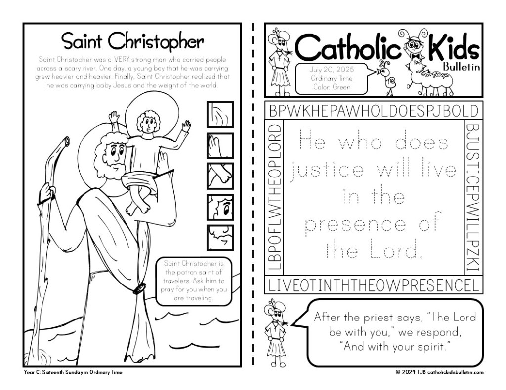 Keep kids engaged at Mass all month long with the July Catholic Kids Bulletin! This printable resource is perfect for families and teachers who want to help children grow in their Catholic faith while having fun.

Each weekly bulletin connects to the Sunday Gospel, giving kids a chance to reflect on God's Word through a custom coloring page. It’s a simple way for young learners to stay focused on the message of the week.

The Saint of the Week feature introduces a different Catholic saint every Sunday. In July, children will learn about Saint Christopher (the one often seen on car medals!), Saint Kateri Tekakwitha (a powerful example of holiness and courage), Saint James (a fisherman turned apostle—his feast day is a fun time to try a fish-themed treat!), and Saint Anne (Mary’s mother and Jesus’ grandmother!). These saint stories help kids see how faith is lived out in many different ways.

The Weekly Activities bring the bulletin to life with a variety of hands-on fun! Each issue may include Psalm tracing to practice writing Scripture, mazes to encourage problem-solving, color-by-number activities that tie into liturgical themes, word searches that build vocabulary, and puzzles that challenge young minds. The variety keeps kids interested and engaged, even as they grow in their understanding of the faith.

At the top of every bulletin, you'll find a Mass Liturgy Outline. This simple guide helps kids follow along with the order of the Mass—from the Opening Prayer to the Final Blessing. It’s a great tool for teaching the parts of the Mass in a kid-friendly way.

Whether you use these bulletins at home, in a classroom, or in the pew, they offer a meaningful way to involve children in the life of the Church. The July edition includes content for Ordinary Time, making it a perfect fit for this season of spiritual growth.

📖 In Spanish too! Julio Boletín para Niños Católicos is also available en español, so more families can enjoy and share the Good News.

From Saint stories to Gospel reflections, these bulletins help Catholic kids build strong foundations of faith with joy and creativity.

✝️ Make July a month of faith-filled fun with the Catholic Kids Bulletin!